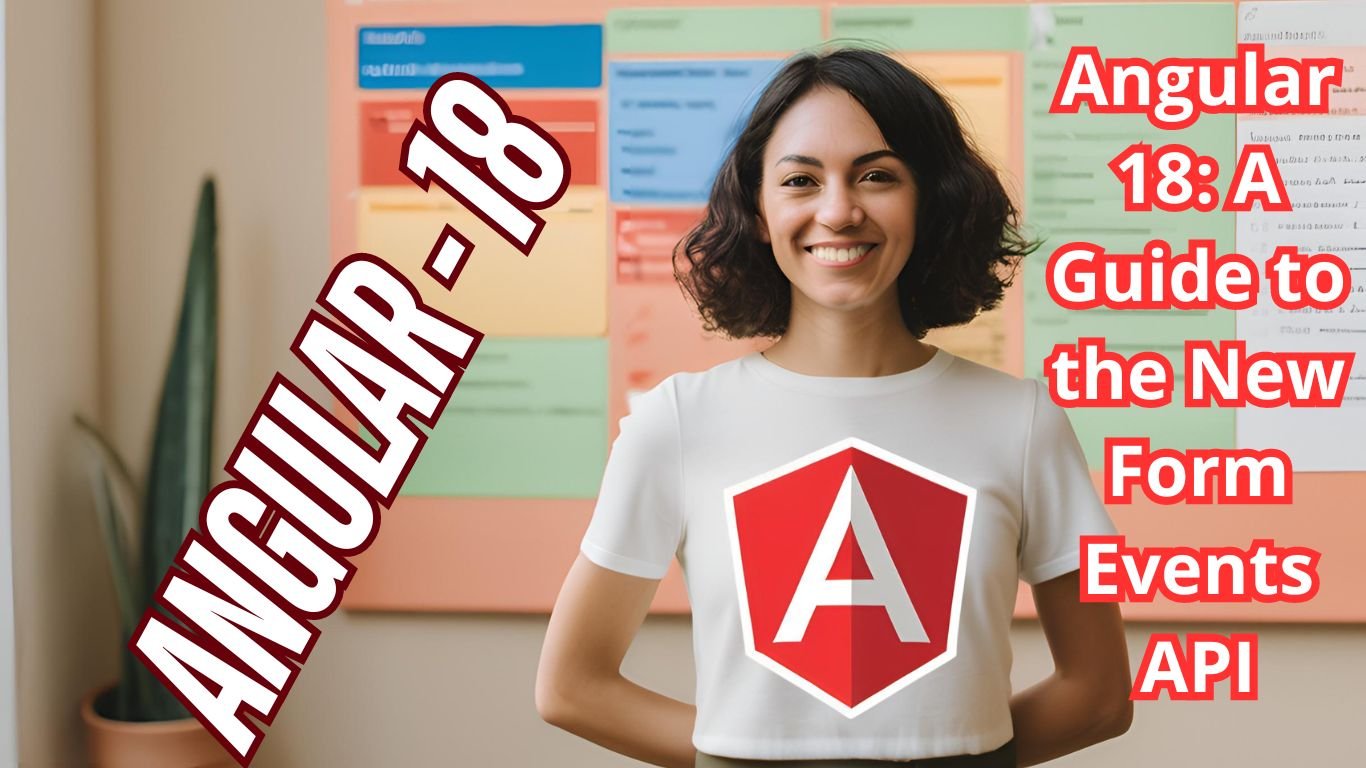 Angular 18: A Guide to the New Form Events API